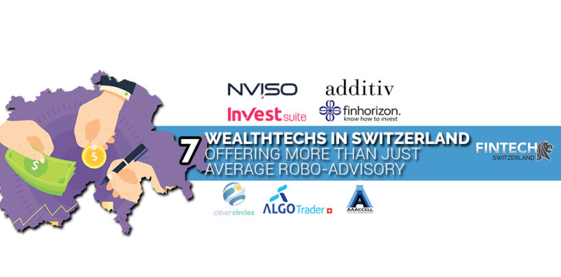 7 Wealthtechs in Switzerland Offering More Than Just Your Average Robo-Advisory