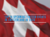 Top 14 Upcoming Fintech Events in Switzerland 2020