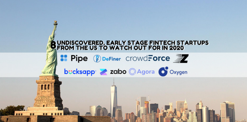 8 Undiscovered, Early Stage Fintech Startups from the US to Watch out for in 2020