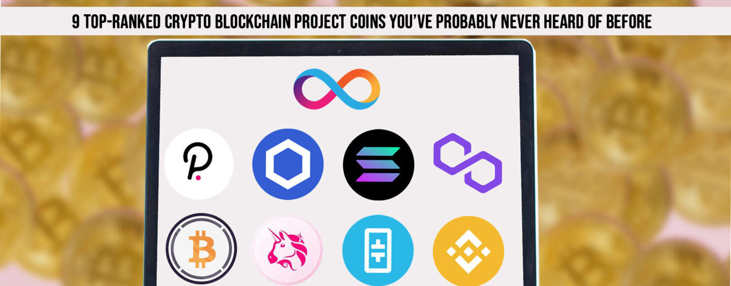 9 Top-Ranked Crypto Blockchain Project Coins You’ve Probably Never Heard of Before
