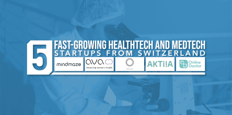 5 Fast-Growing Healthtech and Medtech Startups from Switzerland
