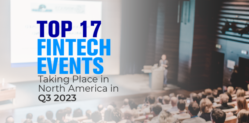 Top 17 Fintech Events Taking Place in North America in Q3 2023