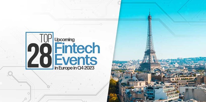 Top 28 Upcoming Fintech Events Taking Place in Europe in Q4 2023