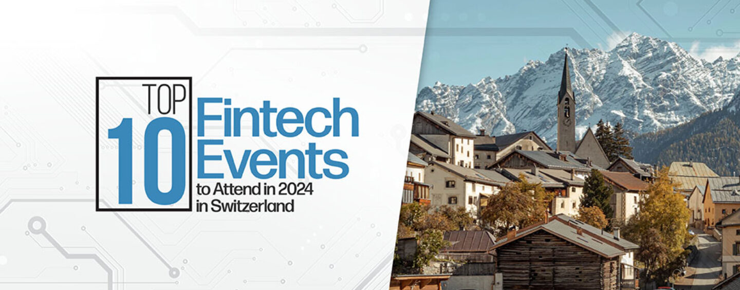 Top 10 Fintech Events to Attend in 2024 in Switzerland