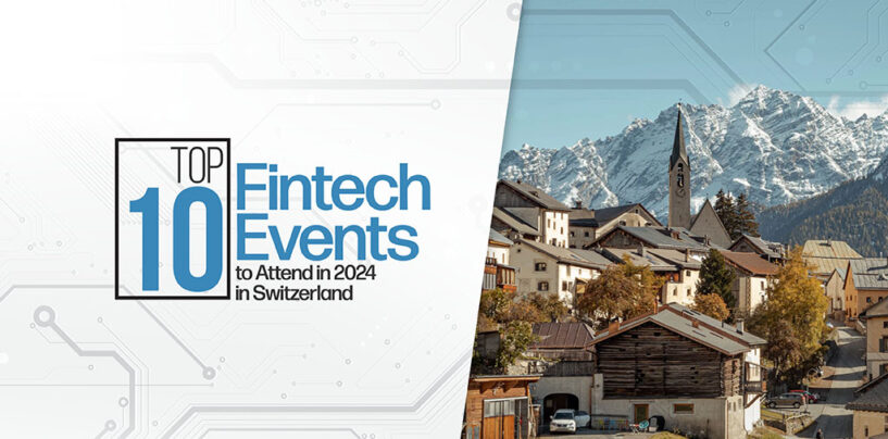 Top 10 Fintech Events to Attend in 2024 in Switzerland