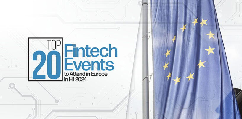 Top 20 Fintech Events to Attend in Europe in H1 2024